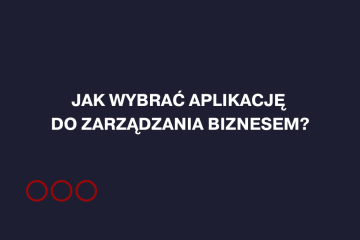 Jak wybrać aplikację do zarządzania biznesem?
